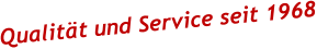 Qualität und Service seit 1968